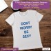 dont worry be sexy T-shirt