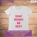 dont worry be sexy T-shirt