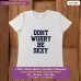 dont worry be sexy T-shirt