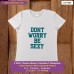 dont worry be sexy T-shirt